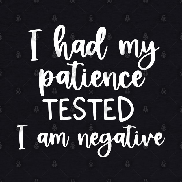 Funny Sarcastic I Had My Patience Tested I Am Negative by ZimBom Designer